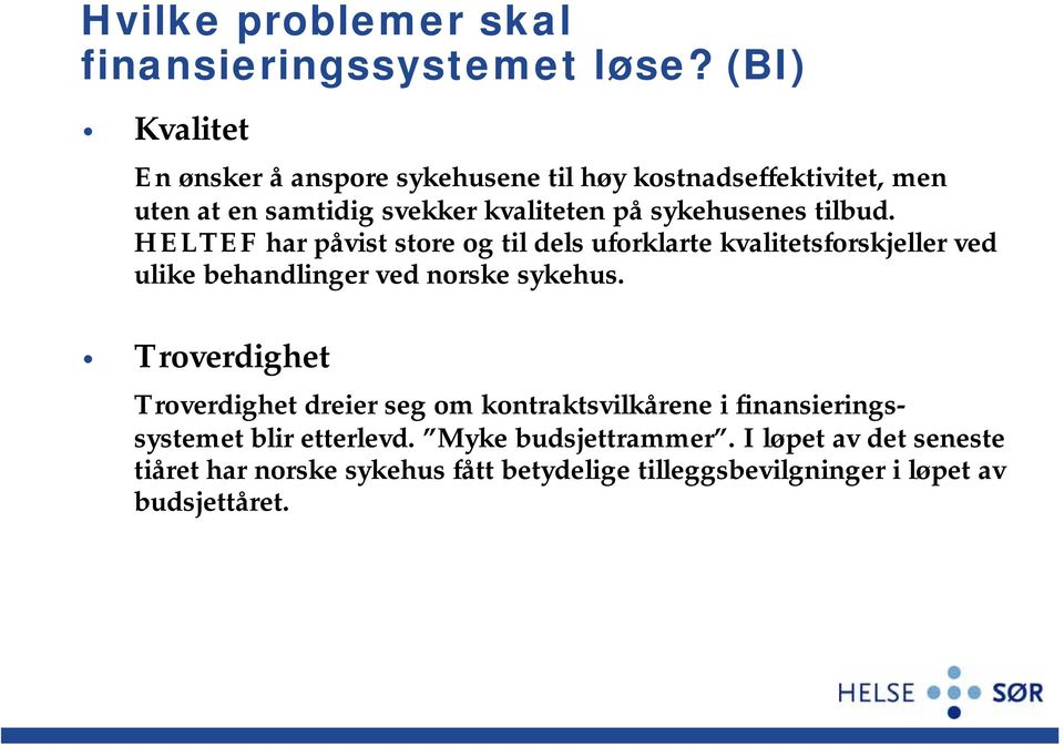 tilbud. HELTEF har påvist store og til dels uforklarte kvalitetsforskjeller ved ulike behandlinger ved norske sykehus.