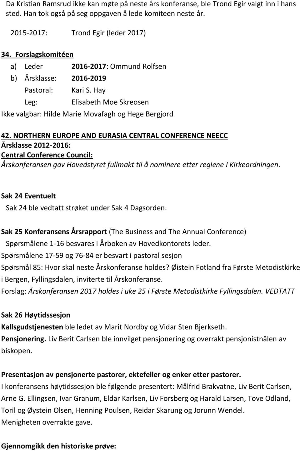 NORTHERN EUROPE AND EURASIA CENTRAL CONFERENCE NEECC Årsklasse 2012-2016: Central Conference Council: Årskonferansen gav Hovedstyret fullmakt til å nominere etter reglene I Kirkeordningen.