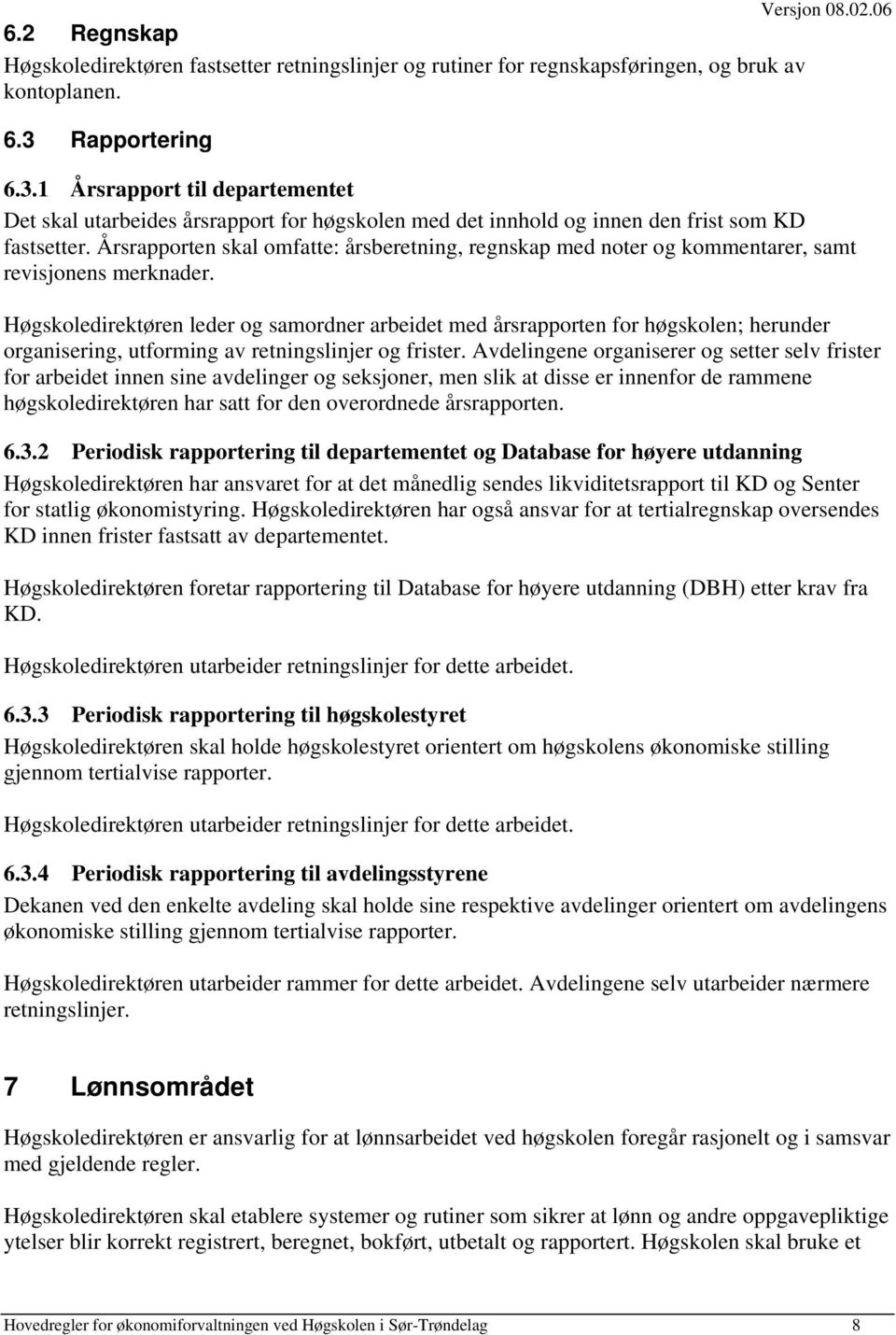 Årsrapporten skal omfatte: årsberetning, regnskap med noter og kommentarer, samt revisjonens merknader.