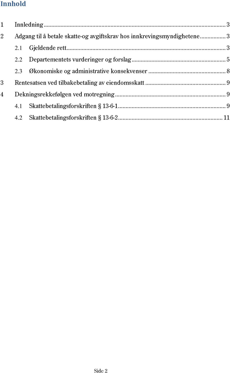 .. 8 3 Rentesatsen ved tilbakebetaling av eiendomsskatt... 9 4 Dekningsrekkefølgen ved motregning... 9 4.1 Skattebetalingsforskriften 13-6-1.