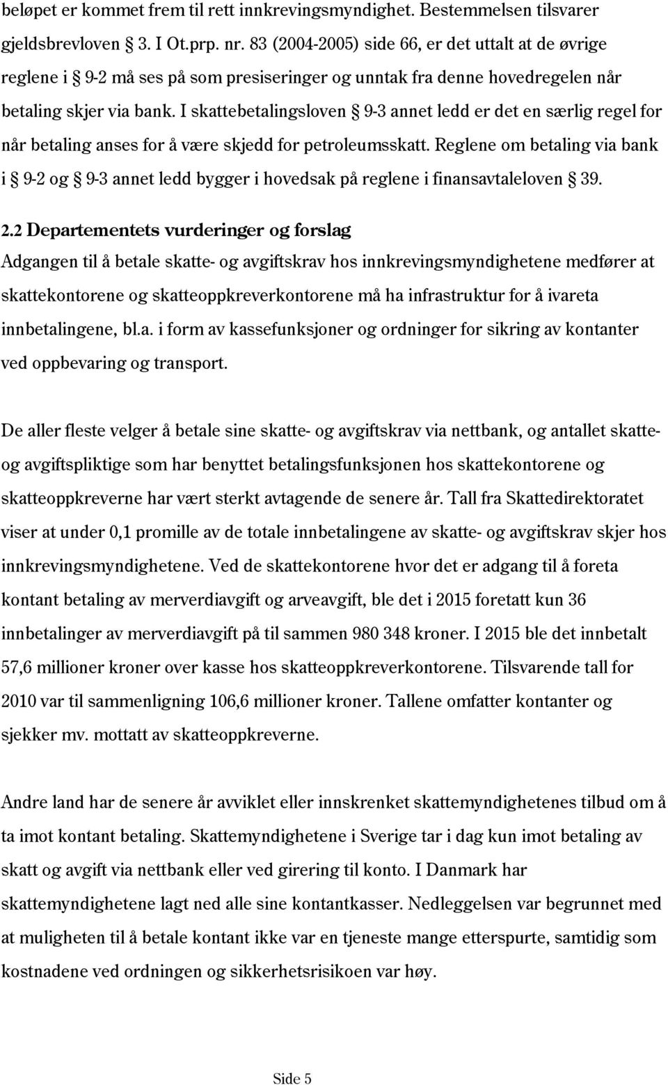 I skattebetalingsloven 9-3 annet ledd er det en særlig regel for når betaling anses for å være skjedd for petroleumsskatt.