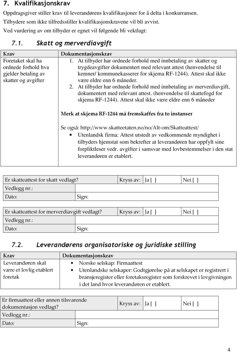 At tilbyder har ordnede forhold med innbetaling av skatter og trygdeavgifter dokumentert med relevant attest (henvendelse til kemner/ kommunekasserer for skjema RF-1244).