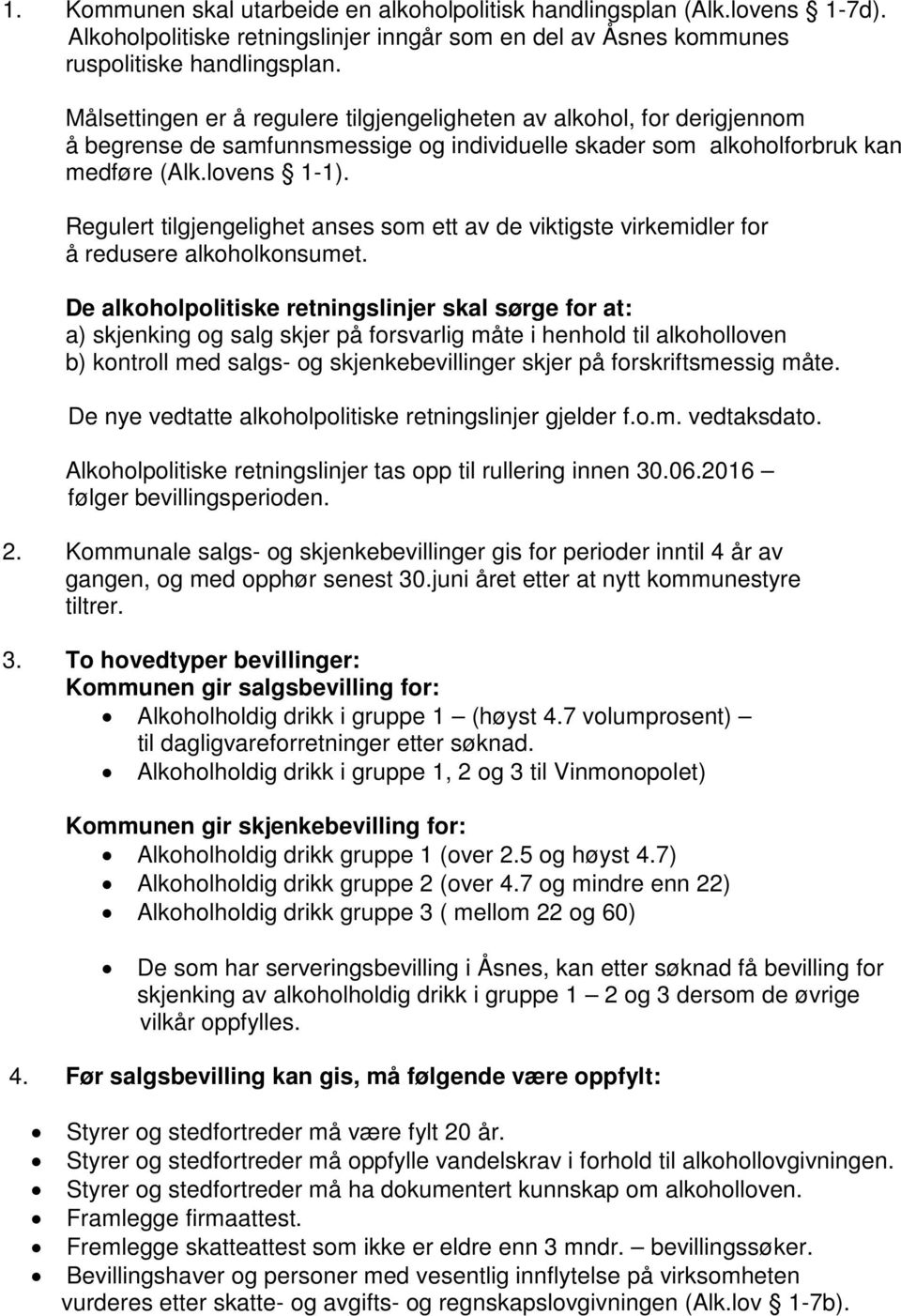 Regulert tilgjengelighet anses som ett av de viktigste virkemidler for å redusere alkoholkonsumet.