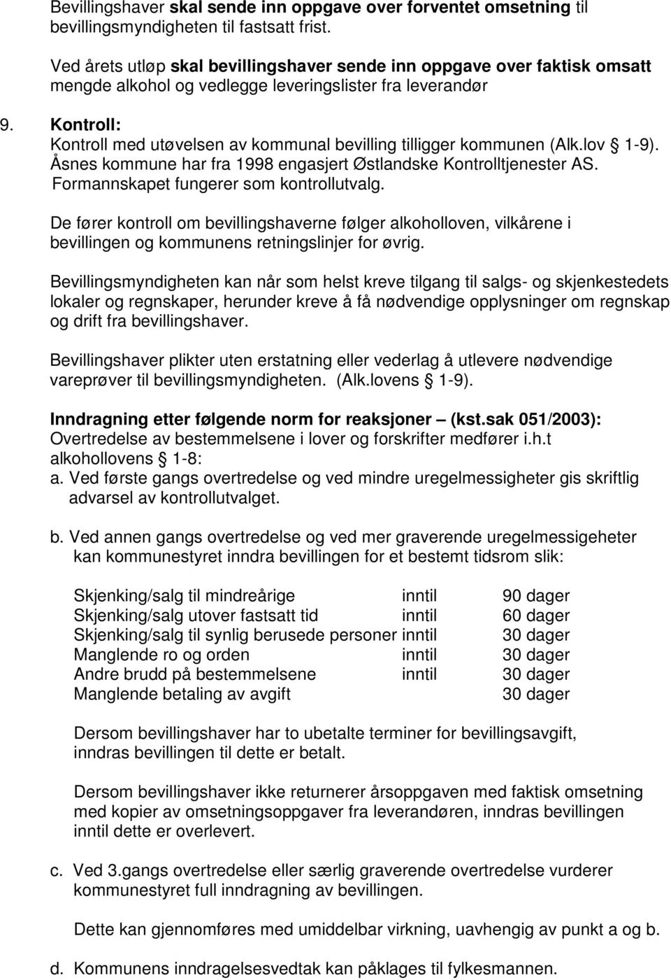 Kontroll: Kontroll med utøvelsen av kommunal bevilling tilligger kommunen (Alk.lov 1-9). Åsnes kommune har fra 1998 engasjert Østlandske Kontrolltjenester AS.