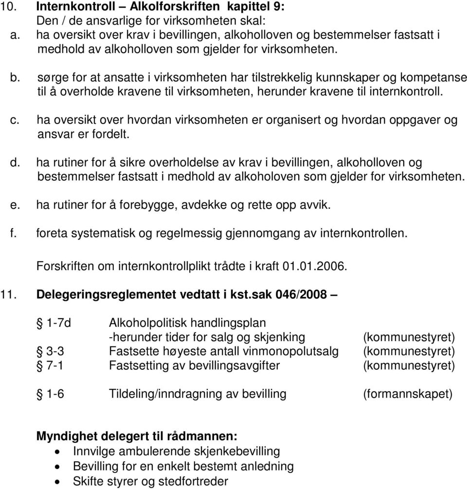 c. ha oversikt over hvordan virksomheten er organisert og hvordan oppgaver og ansvar er fordelt. d.