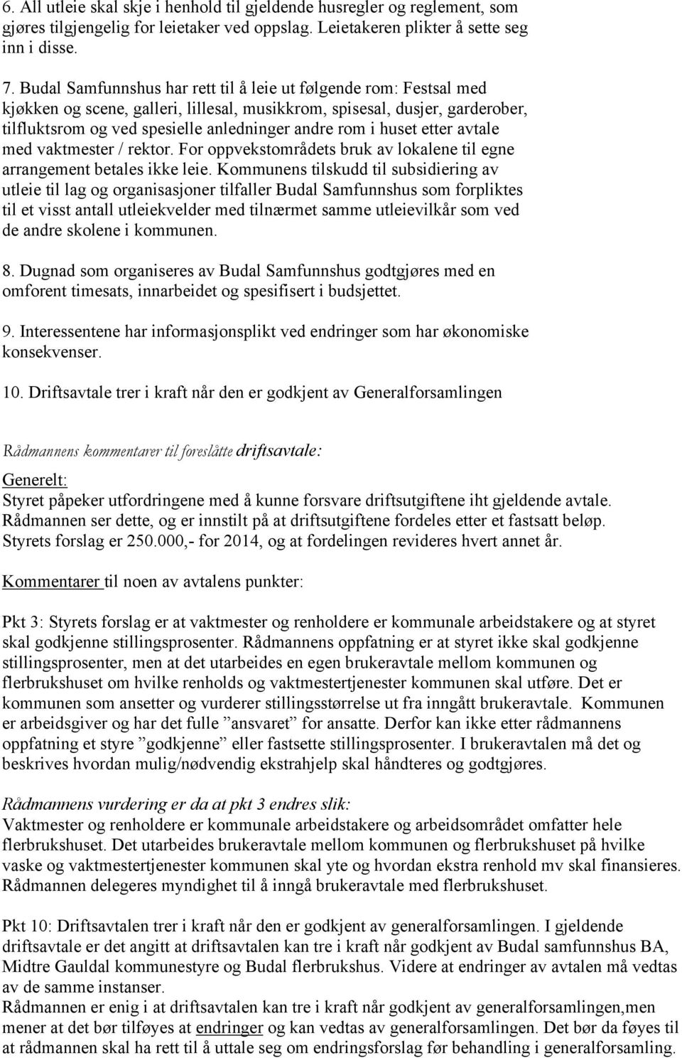 huset etter avtale med vaktmester / rektor. For oppvekstområdets bruk av lokalene til egne arrangement betales ikke leie.