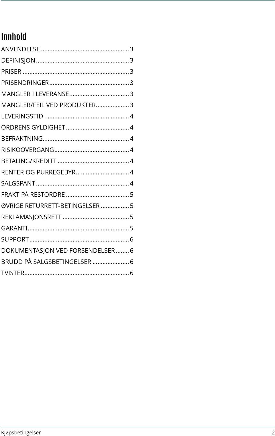 ..4 BETALING/KREDITT...4 RENTER OG PURREGEBYR...4 SALGSPANT... 4 FRAKT PÅ RESTORDRE...5 ØVRIGE RETURRETT-BETINGELSER.