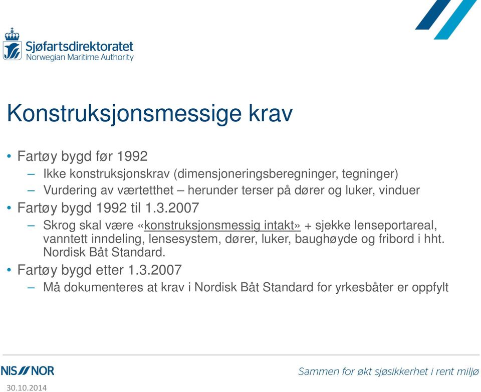 2007 Skrog skal være «konstruksjonsmessig intakt» + sjekke lenseportareal, vanntett inndeling, lensesystem, dører,