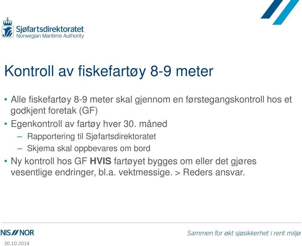 måned Rapportering til Sjøfartsdirektoratet Skjema skal oppbevares om bord Ny kontroll