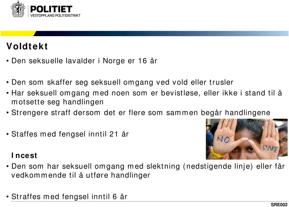 dersom det er flere som sammen begår handlingene Staffes med fengsel inntil 21 år Incest Den som har seksuell