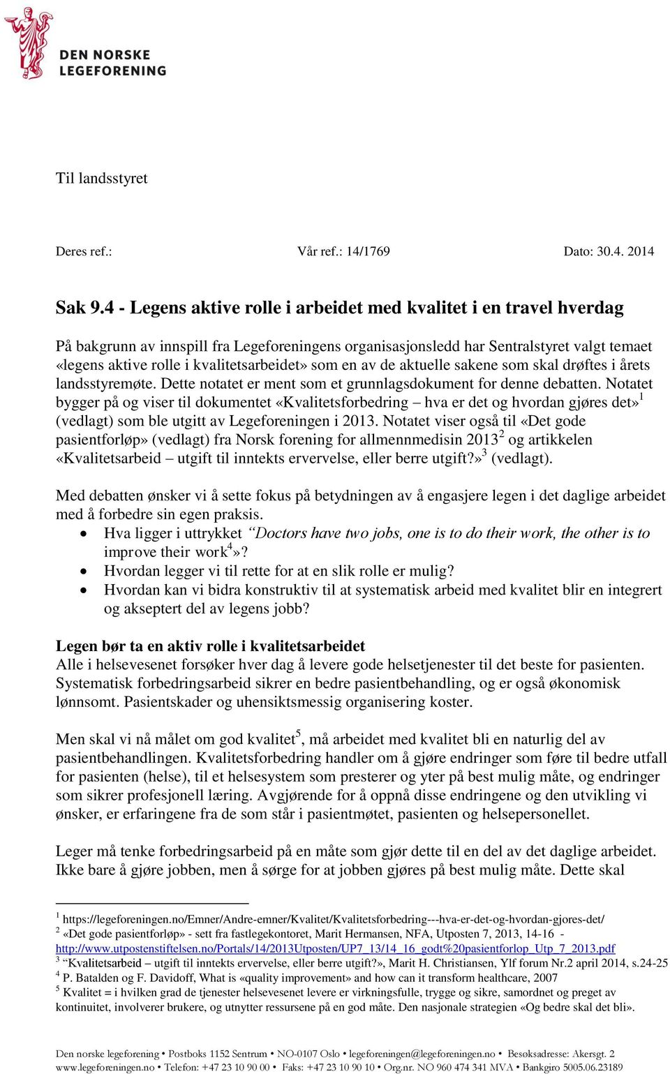 kvalitetsarbeidet» som en av de aktuelle sakene som skal drøftes i årets landsstyremøte. Dette notatet er ment som et grunnlagsdokument for denne debatten.