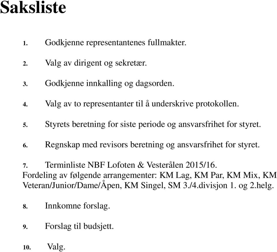 Regnskap med revisors beretning og ansvarsfrihet for styret. 7. Terminliste NBF Lofoten & Vesterålen 2015/16.