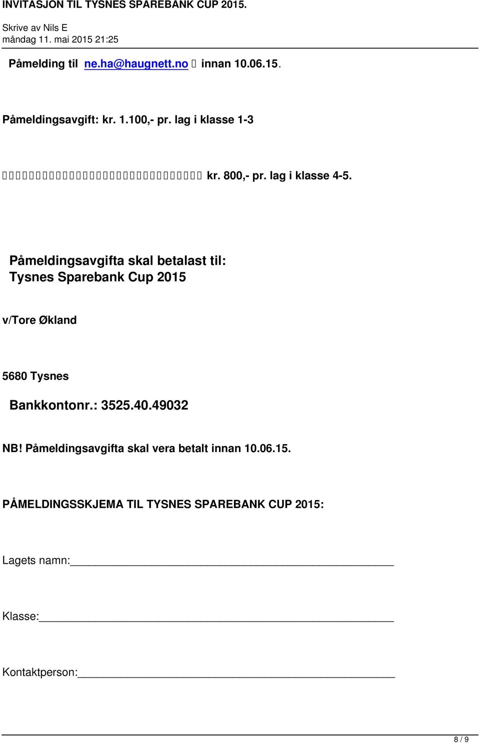 Påmeldingsavgifta skal betalast til: Tysnes Sparebank Cup 2015 v/tore Økland 5680 Tysnes