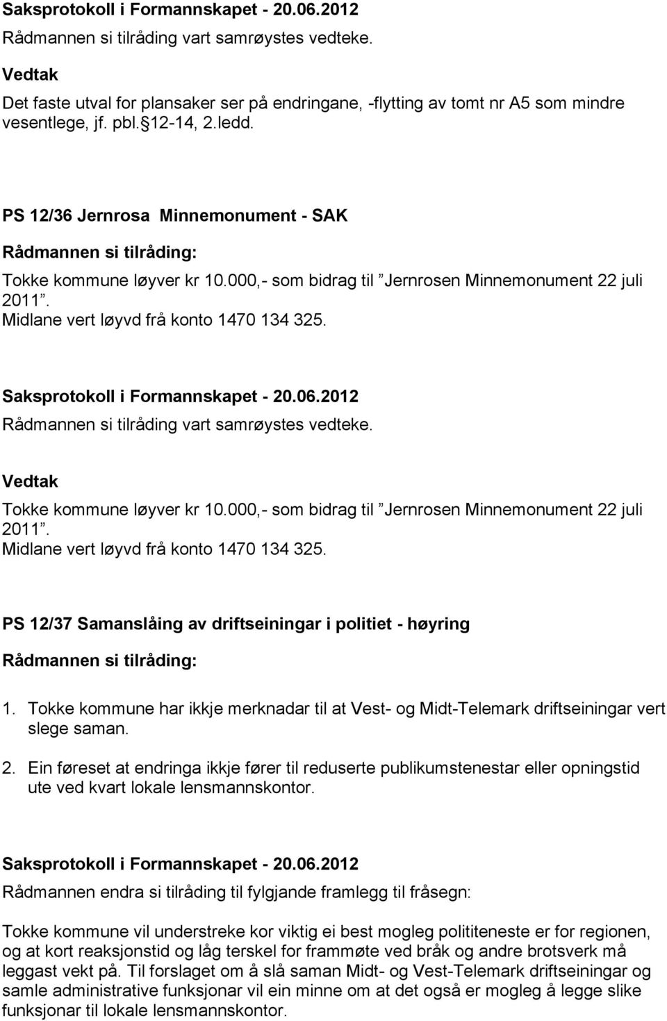 Tokke kommune har ikkje merknadar til at Vest- og Midt-Telemark driftseiningar vert slege saman. 2.