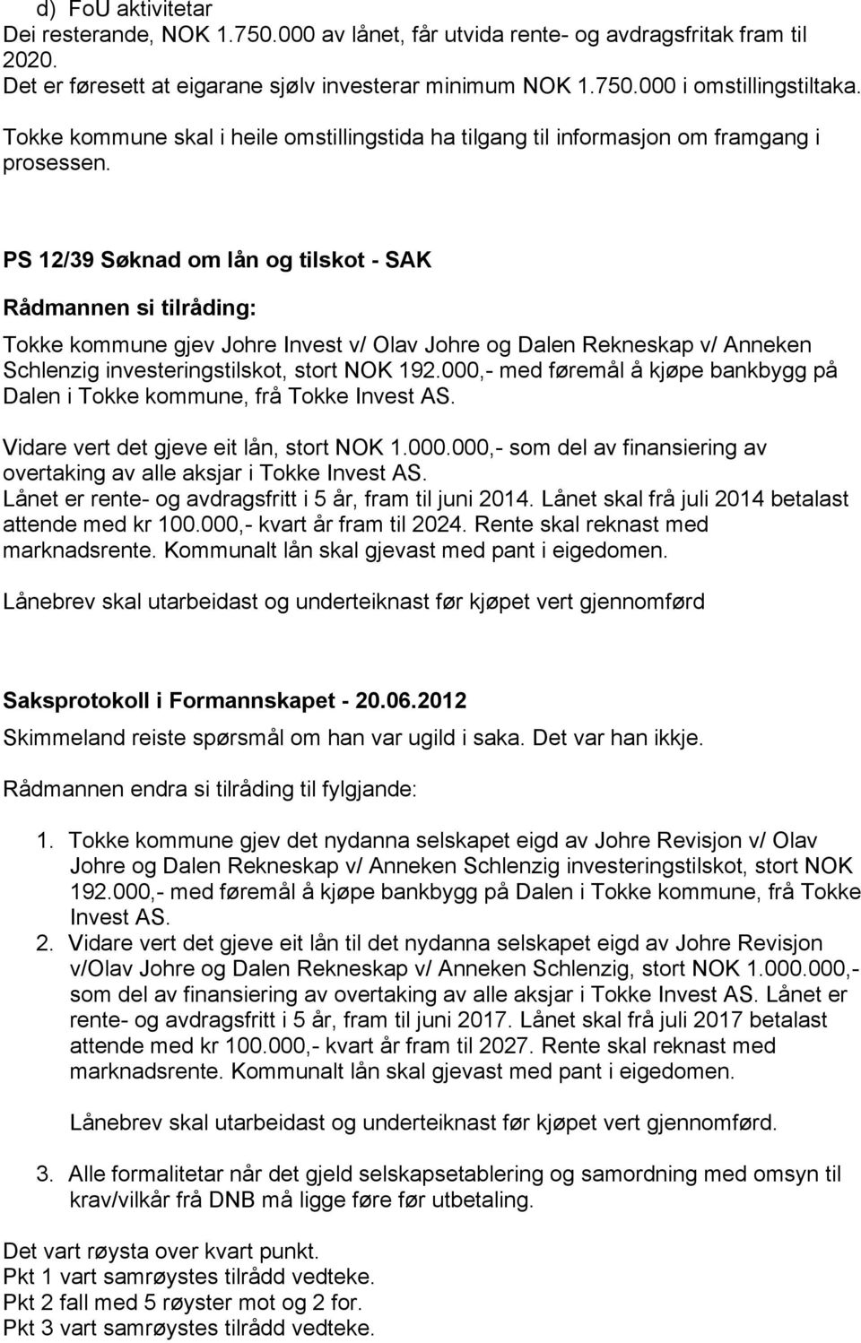 PS 12/39 Søknad om lån og tilskot - SAK Tokke kommune gjev Johre Invest v/ Olav Johre og Dalen Rekneskap v/ Anneken Schlenzig investeringstilskot, stort NOK 192.