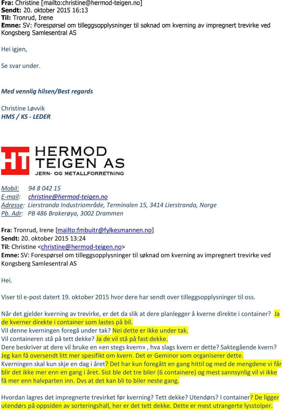 Adr: PB 486 Brakerøya, 3002 Drammen Fra: Tronrud, Irene [mailto:] Sendt: 20. oktober 2015 13:24 Til: Christine <christine@hermod-teigen.no> Hei. Viser til e-post datert 19.