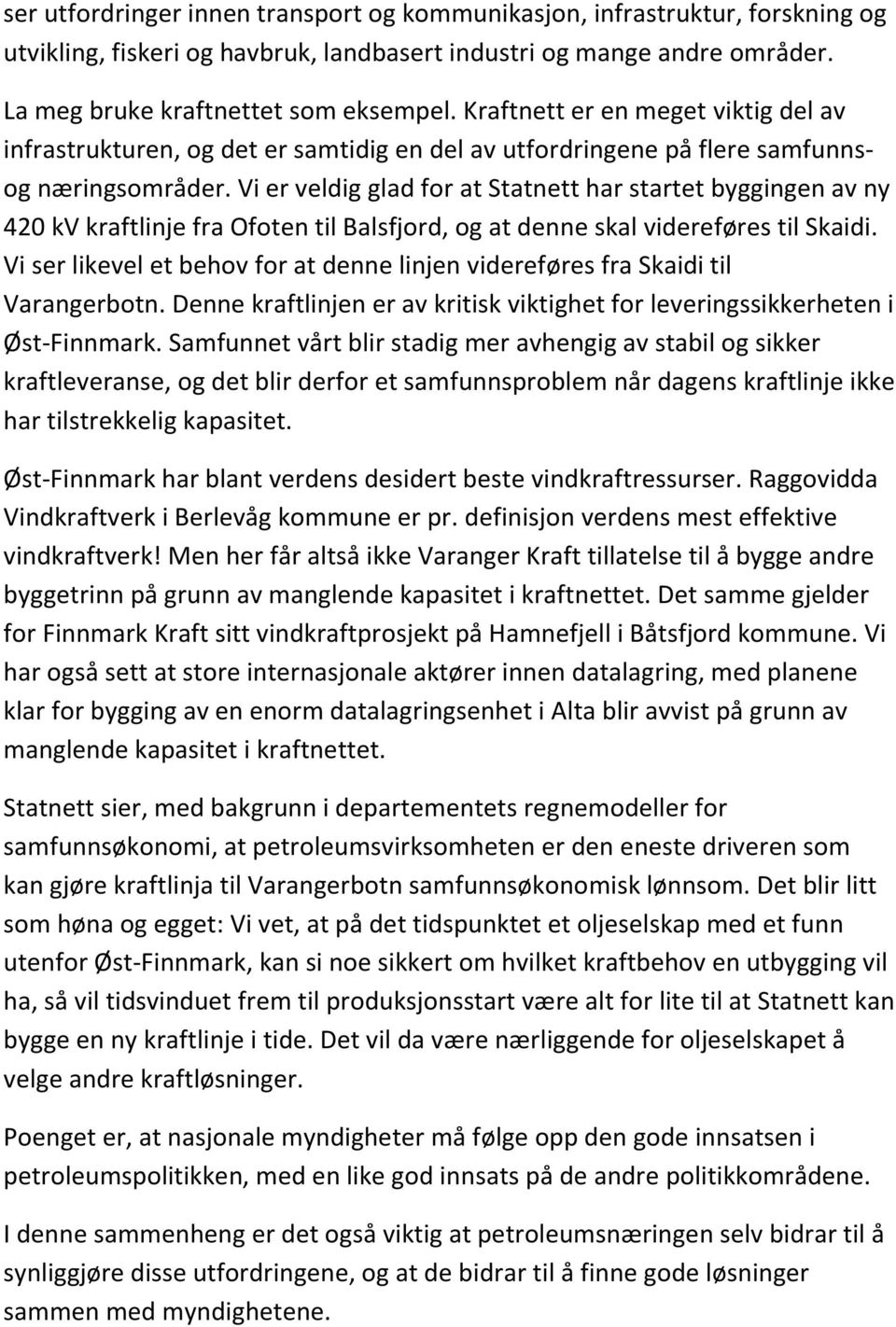 Vi er veldig glad for at Statnett har startet byggingen av ny 420 kv kraftlinje fra Ofoten til Balsfjord, og at denne skal videreføres til Skaidi.