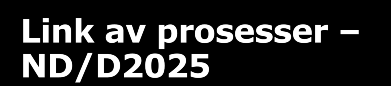 Link av prosesser ND/D2025 Land/divisjoner 12.jun: WS med dep 13.jun: deadline strategi er u19 u20 u21 u22 u23 u24 u25 u26 25-27.