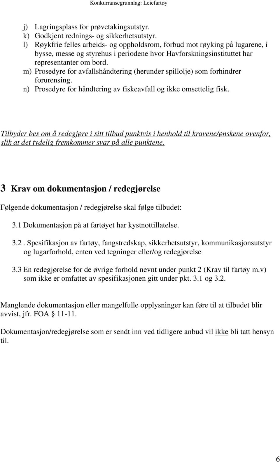 m) Prosedyre for avfallshåndtering (herunder spillolje) som forhindrer forurensing. n) Prosedyre for håndtering av fiskeavfall og ikke omsettelig fisk.