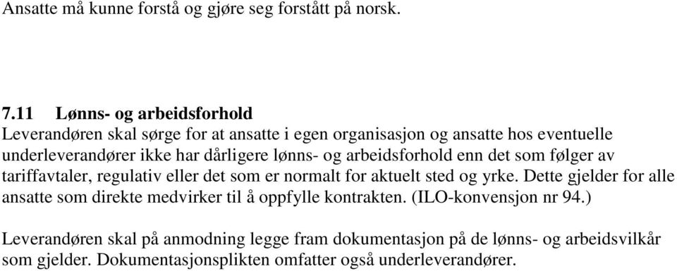 dårligere lønns- og arbeidsforhold enn det som følger av tariffavtaler, regulativ eller det som er normalt for aktuelt sted og yrke.