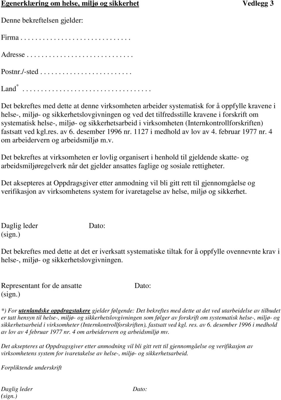 kravene i forskrift om systematisk helse-, miljø- og sikkerhetsarbeid i virksomheten (Internkontrollforskriften) fastsatt ved kgl.res. av 6. desember 1996 nr. 1127 i medhold av lov av 4.