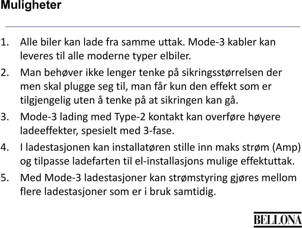 sikringen kan gå. 3. Mode 3 lading med Type 2 kontakt kan overføre høyere ladeeffekter, spesielt med 3 fase. 4.