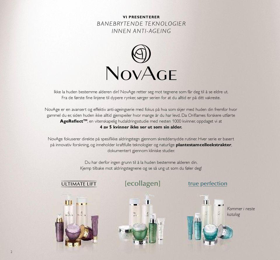 NovAge er en avansert og effektiv anti-ageingserie med fokus på hva som skjer med huden din fremfor hvor gammel du er, siden huden ikke alltid gjenspeiler hvor mange år du har levd.