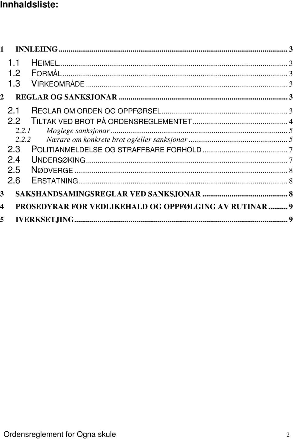 .. 7 2.4 UNDERSØKING... 7 2.5 NØDVERGE... 8 2.6 ERSTATNING... 8 3 SAKSHANDSAMINGSREGLAR VED SANKSJONAR.