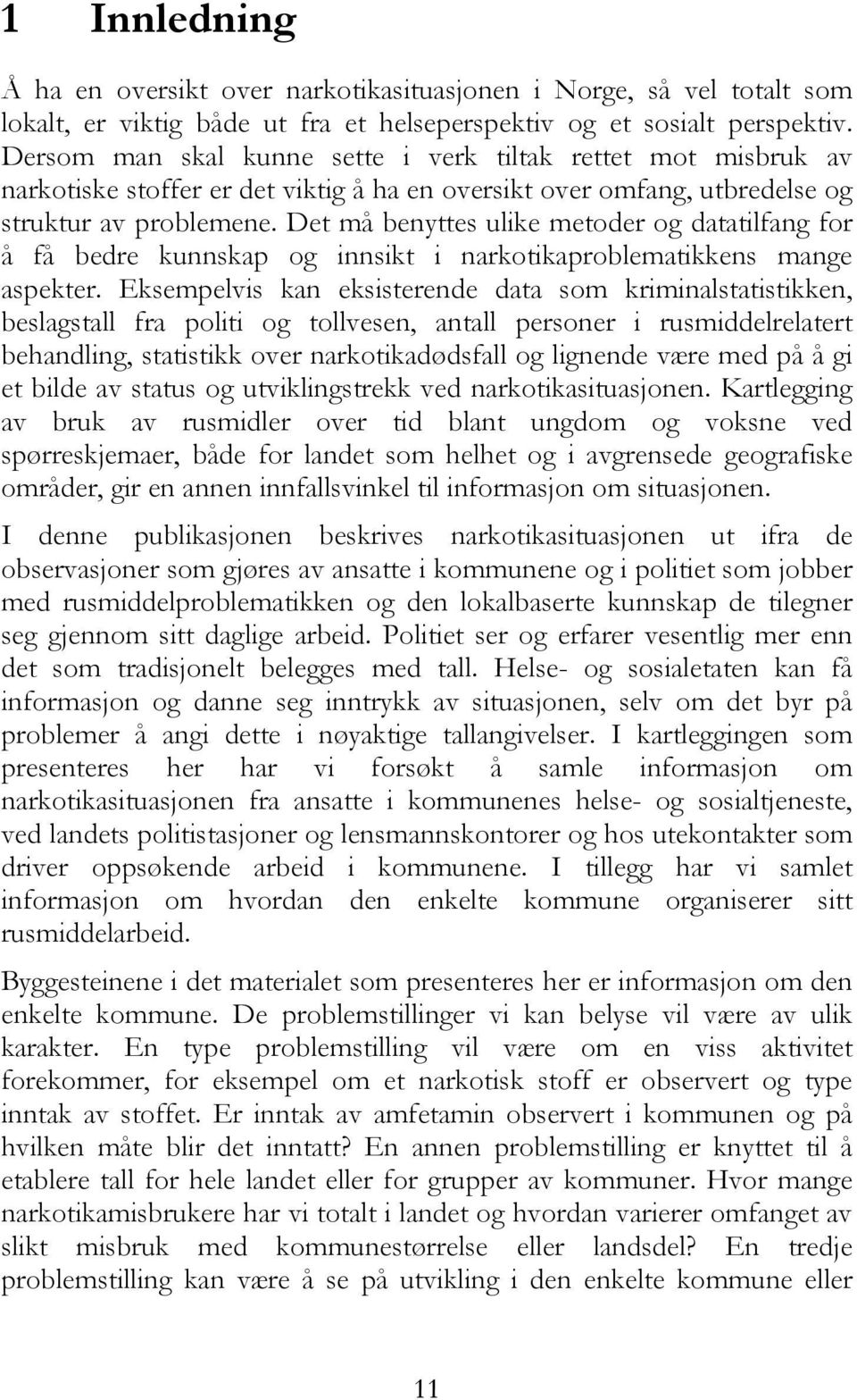 Det må benyttes ulike metoder og datatilfang for å få bedre kunnskap og innsikt i narkotikaproblematikkens mange aspekter.