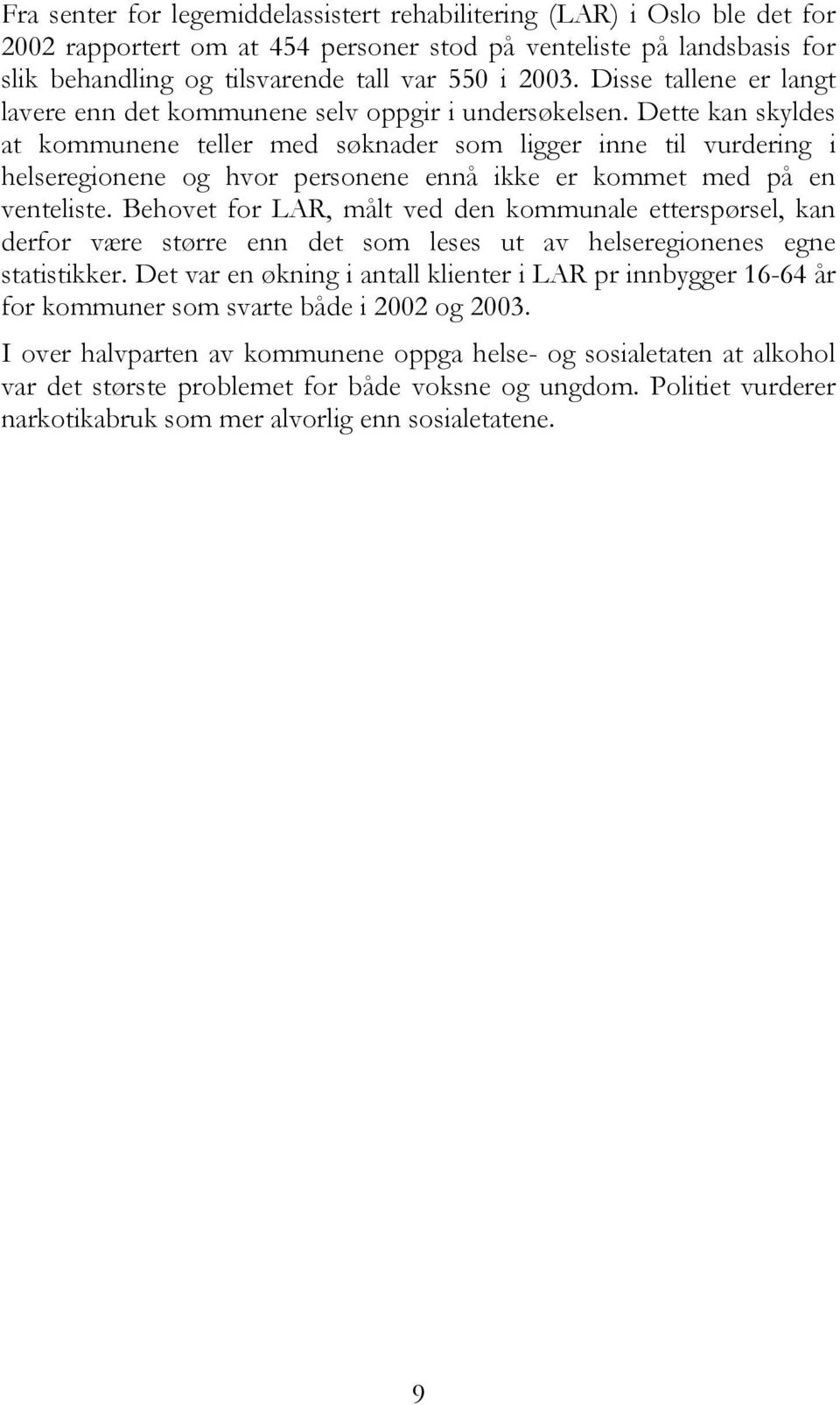 Dette kan skyldes at kommunene teller med søknader som ligger inne til vurdering i helseregionene og hvor personene ennå ikke er kommet med på en venteliste.