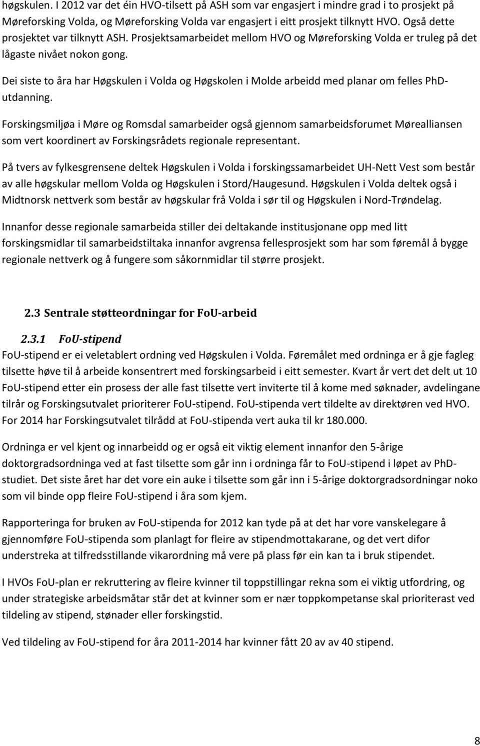 Dei siste to åra har Høgskulen i Volda og Høgskolen i Molde arbeidd med planar om felles PhDutdanning.