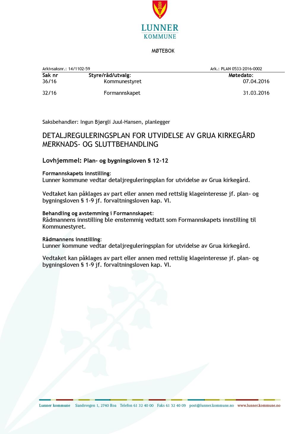 innstilling: Lunner kommune vedtar detaljreguleringsplan for utvidelse av Grua kirkegård. Vedtaket kan påklages av part eller annen med rettslig klageinteresse jf. plan- og bygningsloven 1-9 jf.