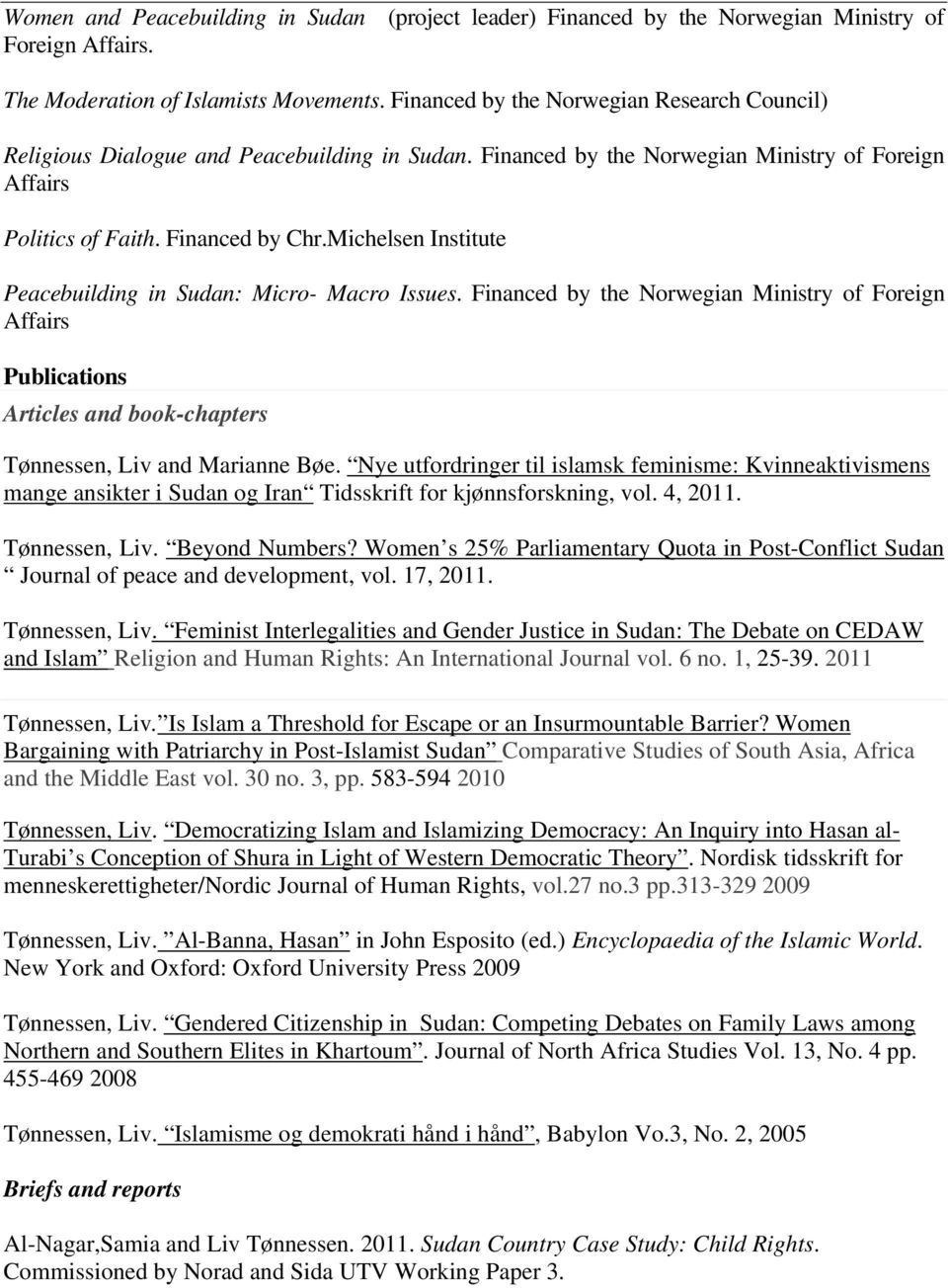 Michelsen Institute Peacebuilding in Sudan: Micro- Macro Issues. Financed by the Norwegian Ministry of Foreign Affairs Publications Articles and book-chapters Tønnessen, Liv and Marianne Bøe.