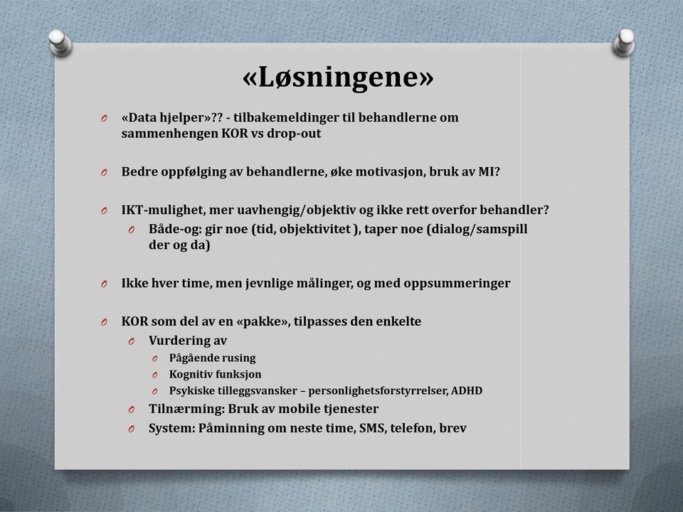 IKT-mulighet, mer uavhengig/objektiv og ikke rett overfor behandler?