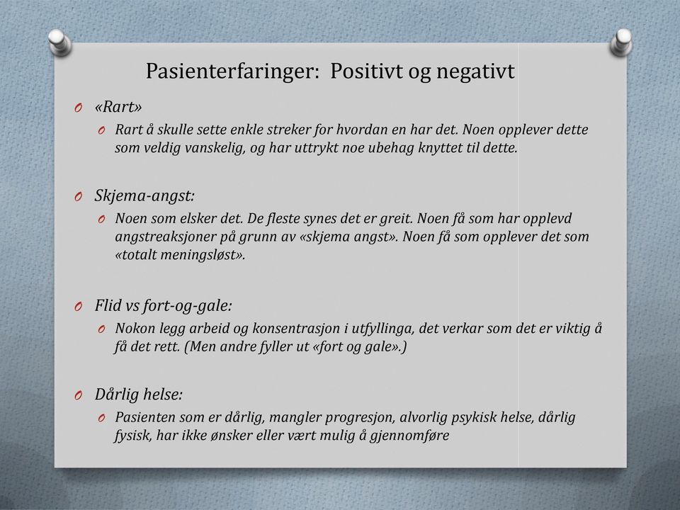 Noen få som har opplevd angstreaksjoner på grunn av «skjema angst». Noen få som opplever det som «totalt meningsløst».