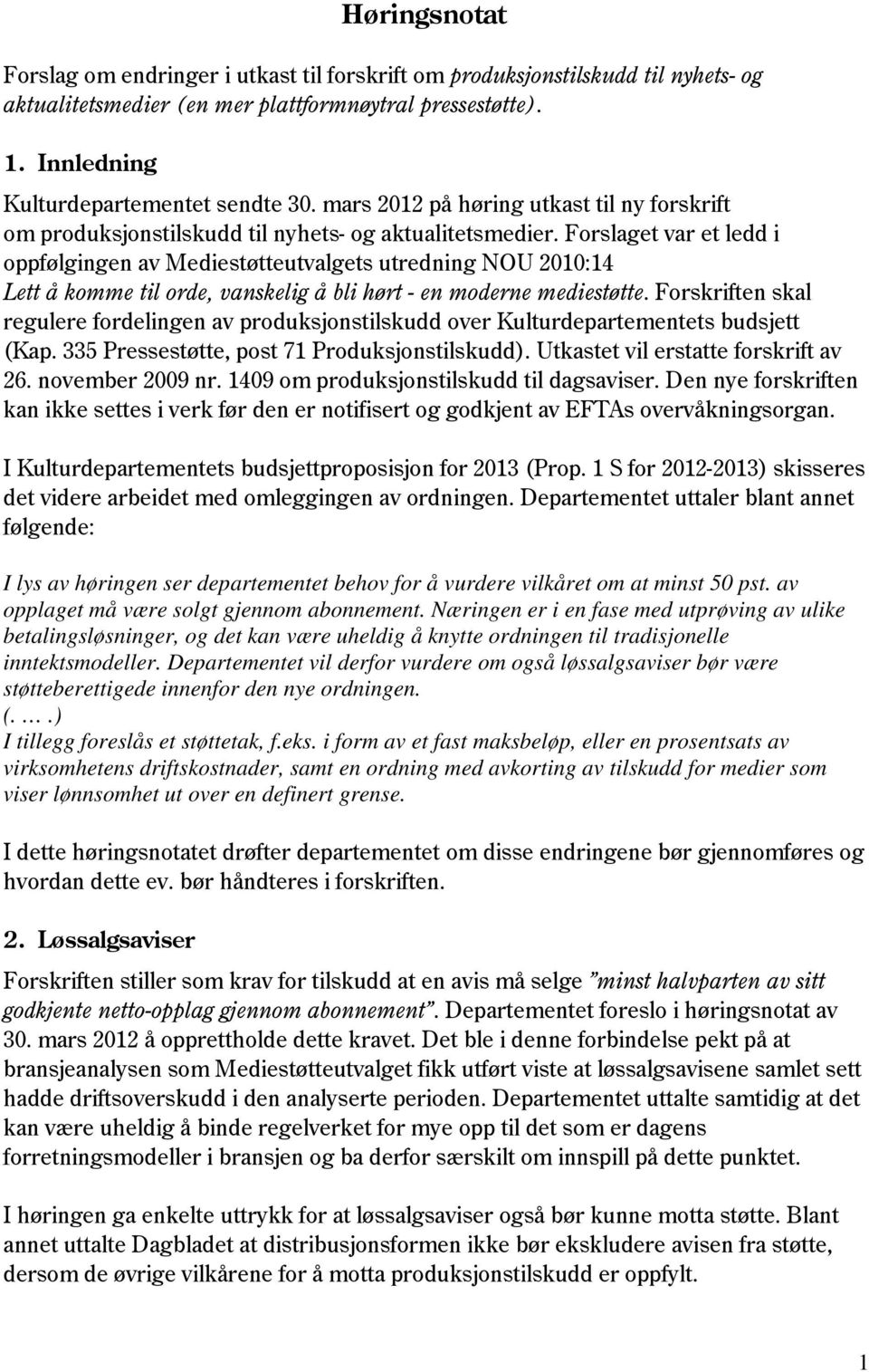 Forslaget var et ledd i oppfølgingen av Mediestøtteutvalgets utredning NOU 2010:14 Lett å komme til orde, vanskelig å bli hørt - en moderne mediestøtte.