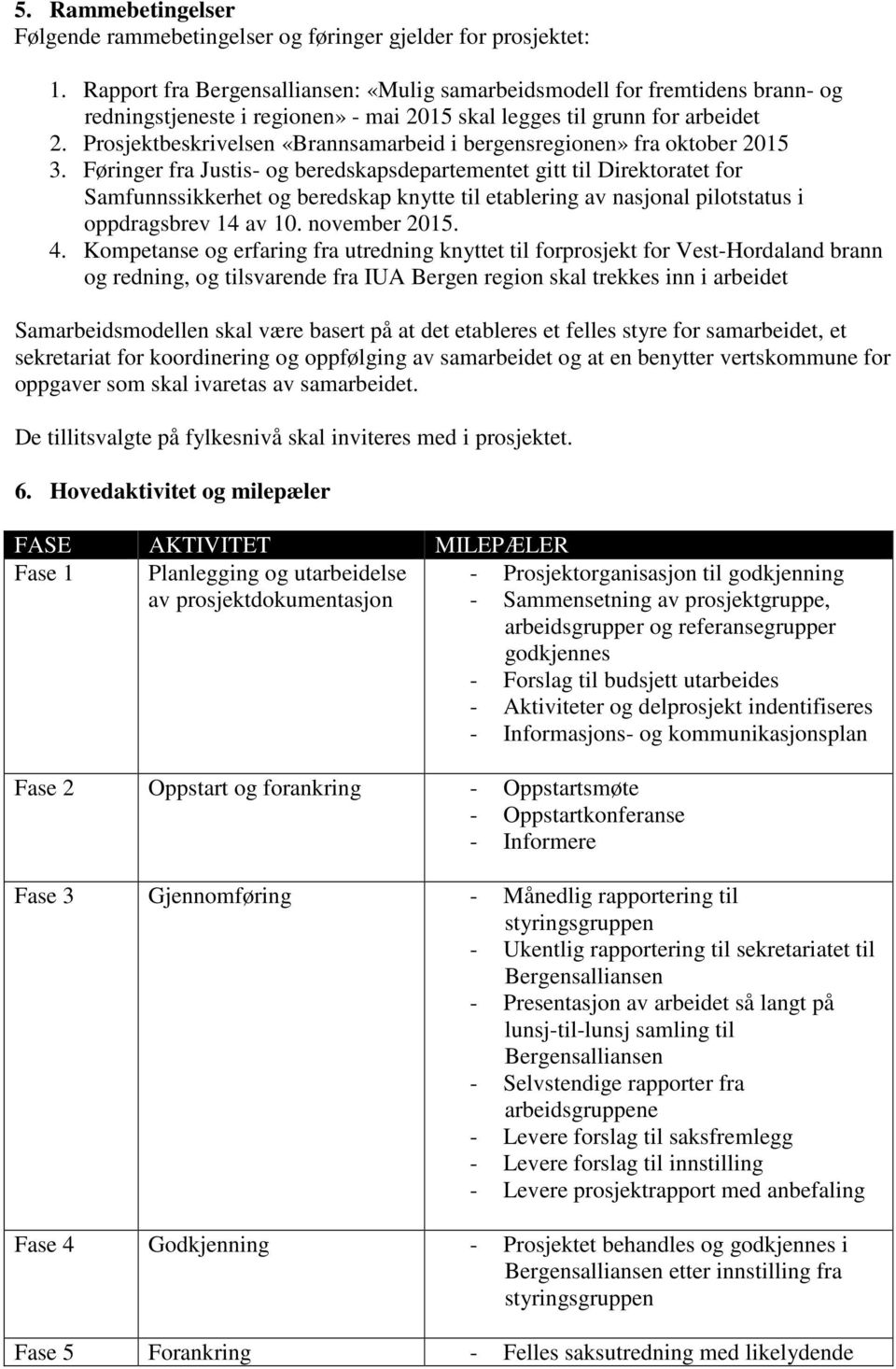 Prosjektbeskrivelsen «Brannsamarbeid i bergensregionen» fra oktober 2015 3.