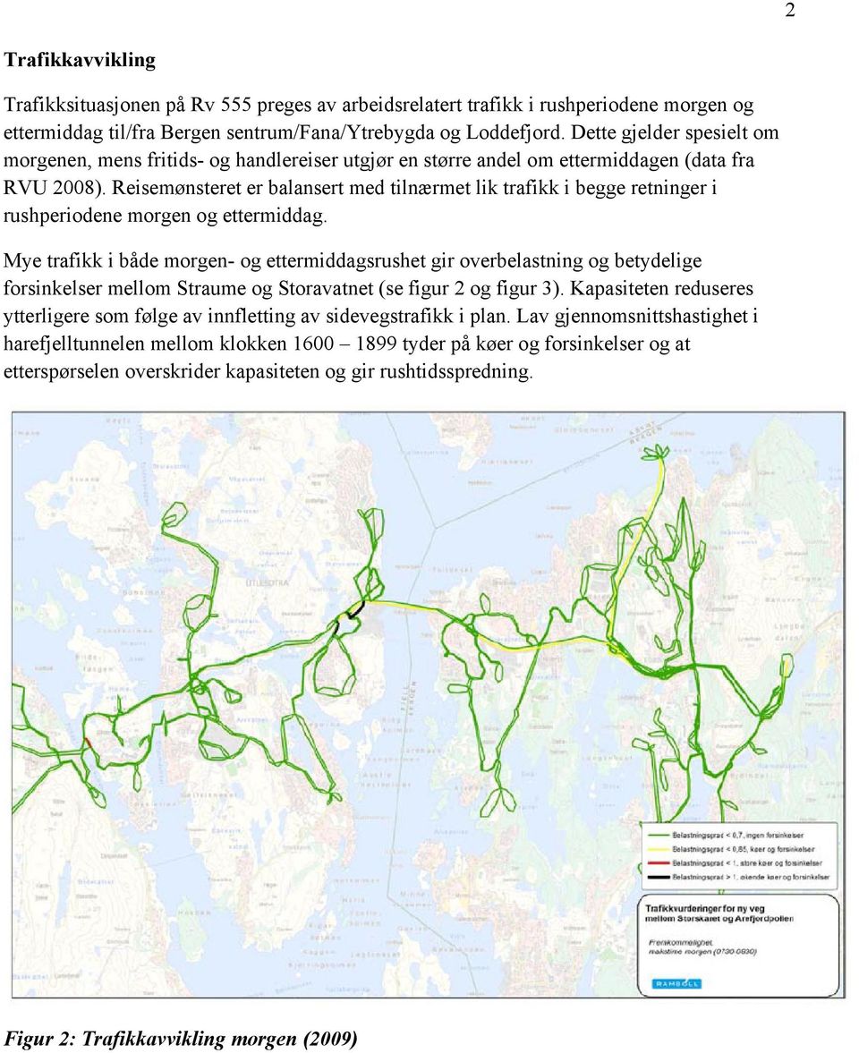 Reisemønsteret er balansert med tilnærmet lik trafikk i begge retninger i rushperiodene morgen og ettermiddag.