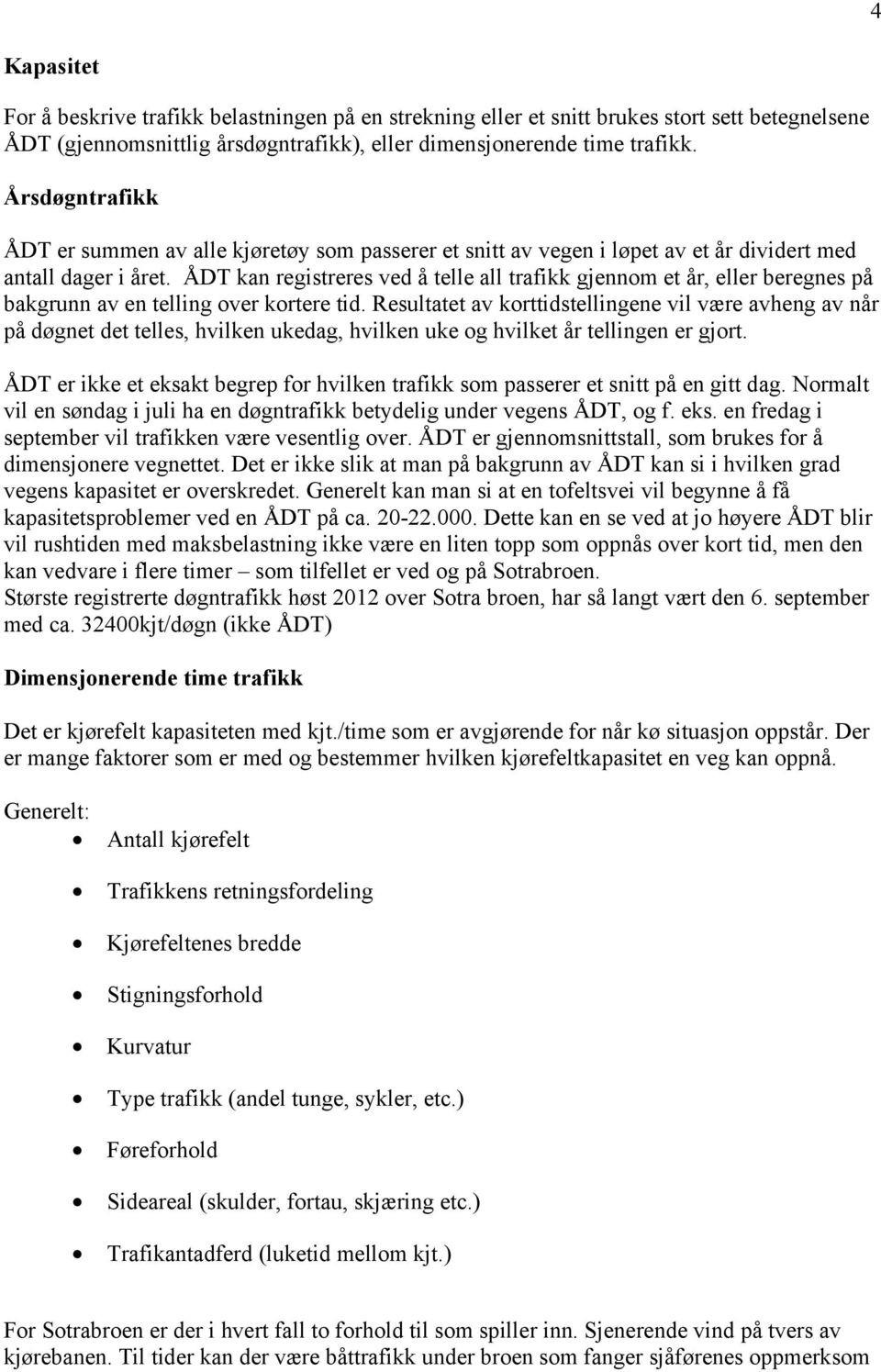 ÅDT kan registreres ved å telle all trafikk gjennom et år, eller beregnes på bakgrunn av en telling over kortere tid.