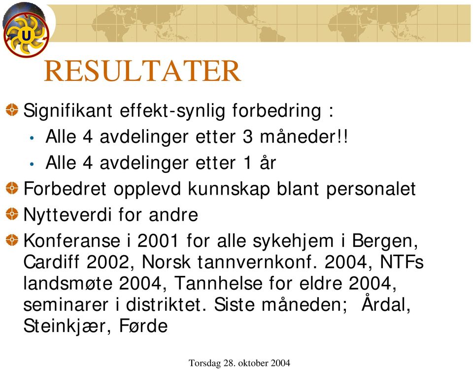 andre Konferanse i 2001 for alle sykehjem i Bergen, Cardiff 2002, Norsk tannvernkonf.