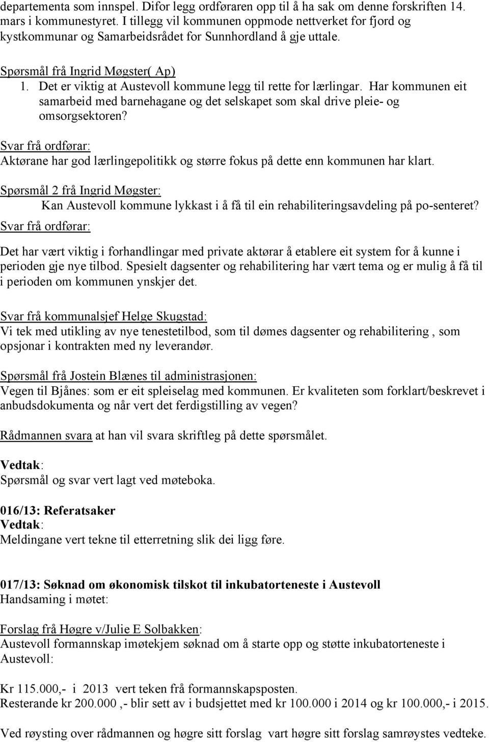 Det er viktig at Austevoll kommune legg til rette for lærlingar. Har kommunen eit samarbeid med barnehagane og det selskapet som skal drive pleie- og omsorgsektoren?