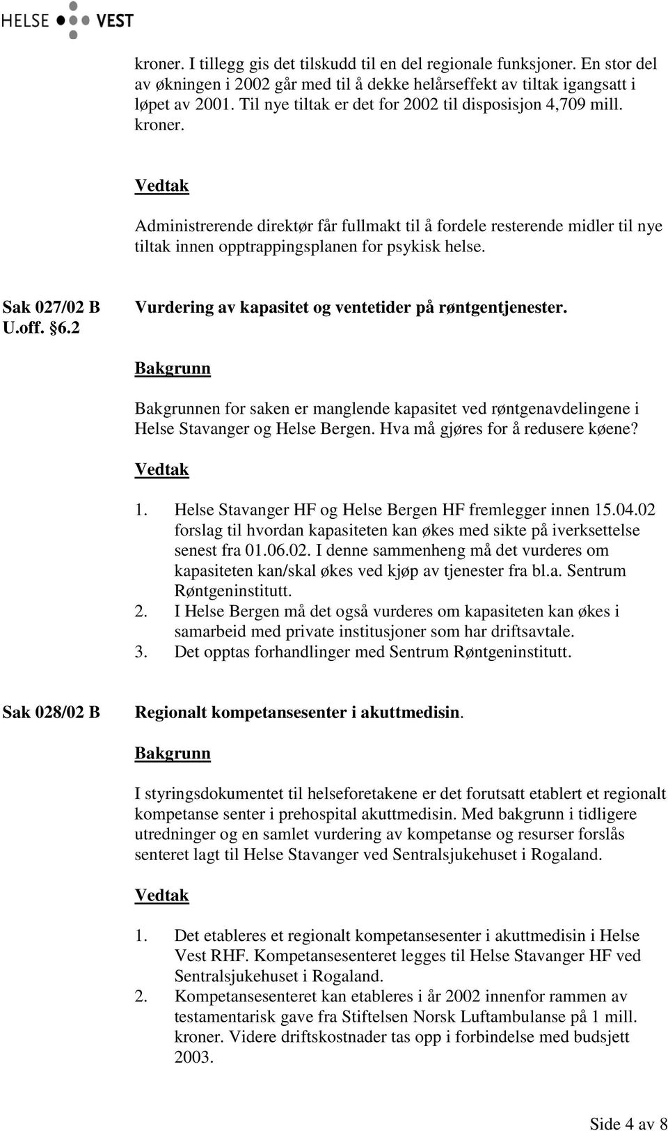 Sak 027/02 B U.off. 6.2 Vurdering av kapasitet og ventetider på røntgentjenester. en for saken er manglende kapasitet ved røntgenavdelingene i Helse Stavanger og Helse Bergen.