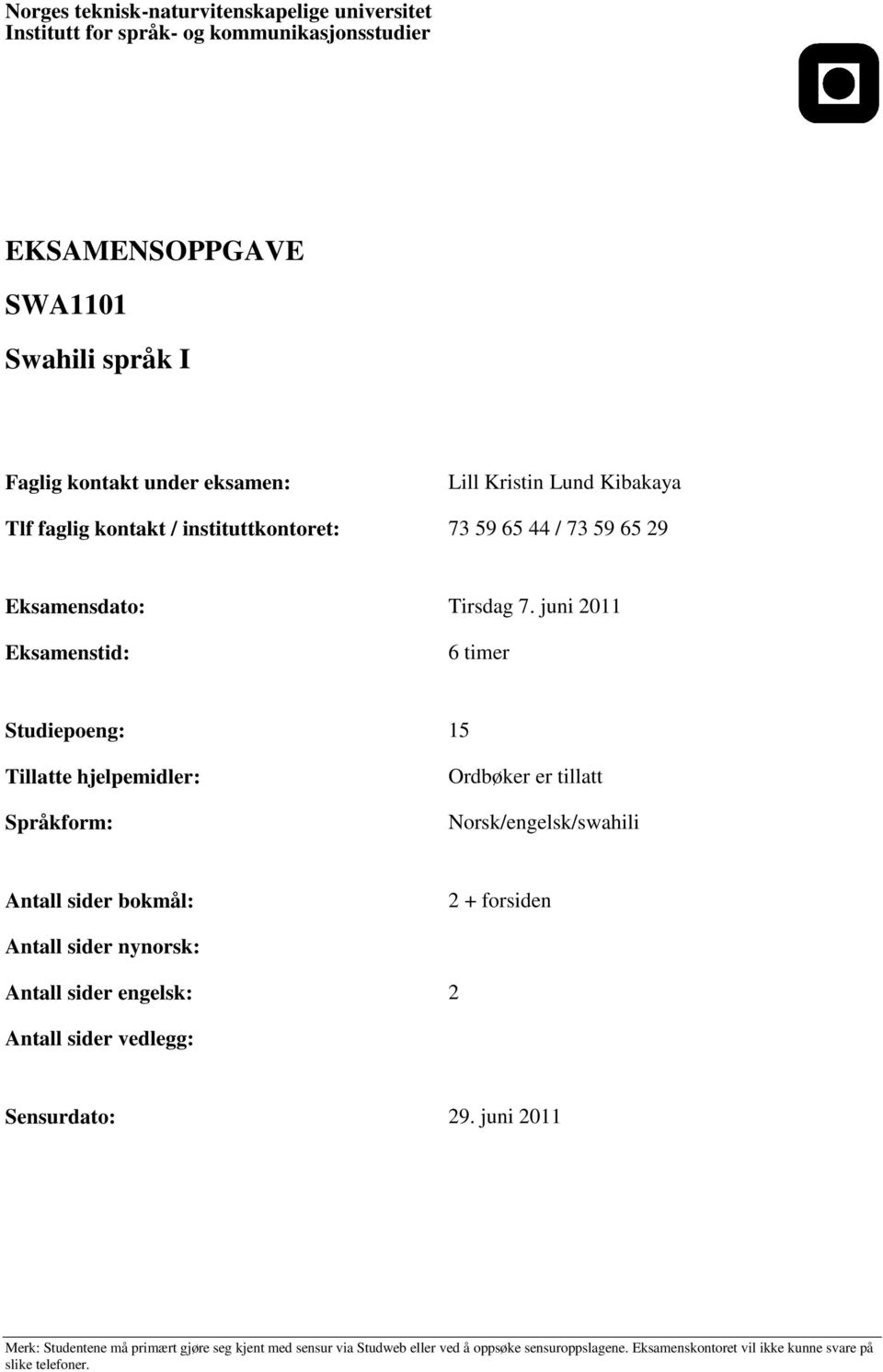 juni 2011 Eksamenstid: 6 timer Studiepoeng: 15 Tillatte hjelpemidler: Språkform: Ordbøker er tillatt Norsk/engelsk/swahili Antall sider bokmål: 2 +