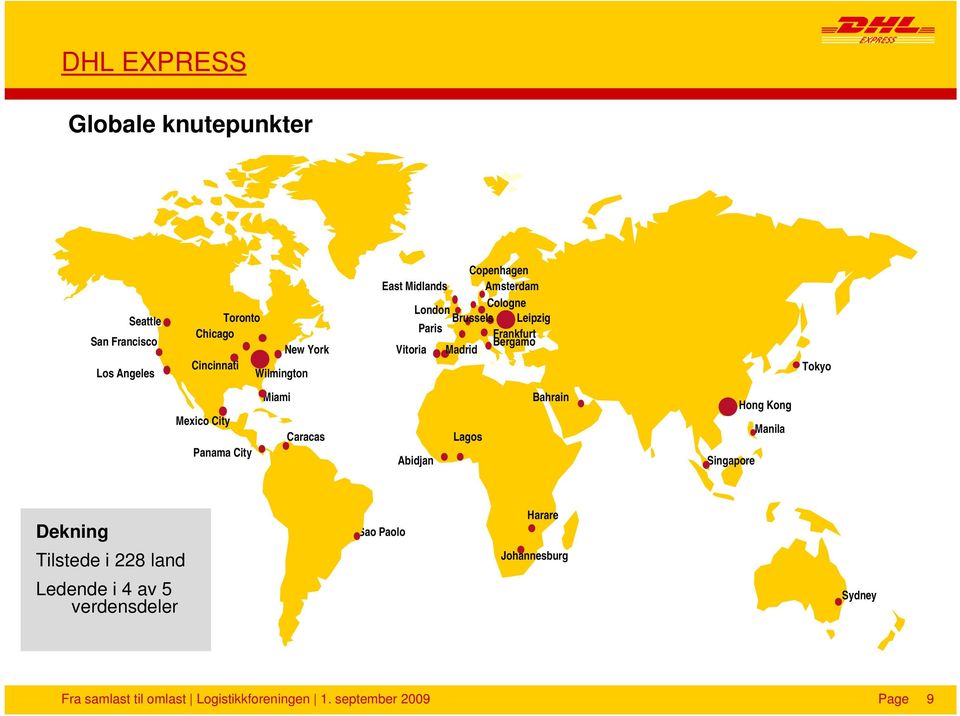 City Panama City Miami Caracas Abidjan Lagos Bahrain Singapore Hong Kong Manila Dekning Sao Paolo Harare Tilstede i