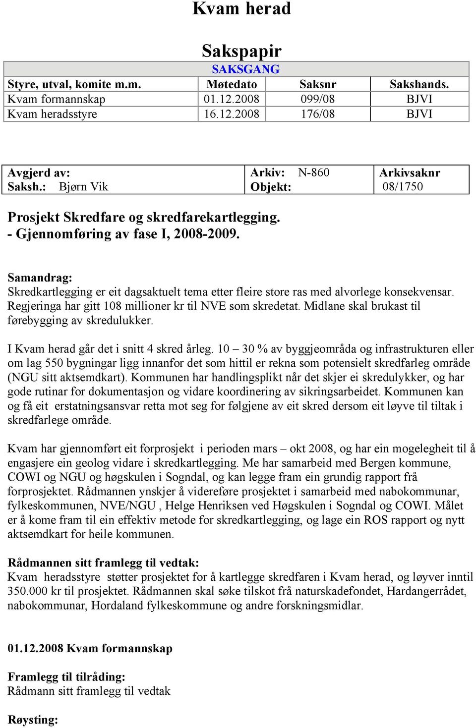 Samandrag: Skredkartlegging er eit dagsaktuelt tema etter fleire store ras med alvorlege konsekvensar. Regjeringa har gitt 108 millioner kr til NVE som skredetat.