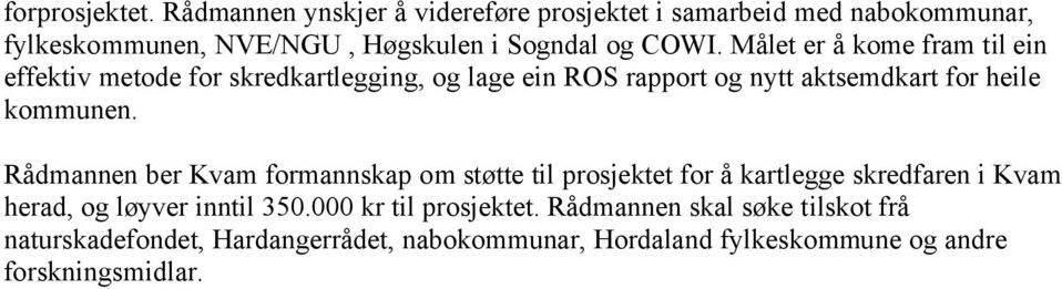 Målet er å kome fram til ein effektiv metode for skredkartlegging, og lage ein ROS rapport og nytt aktsemdkart for heile kommunen.