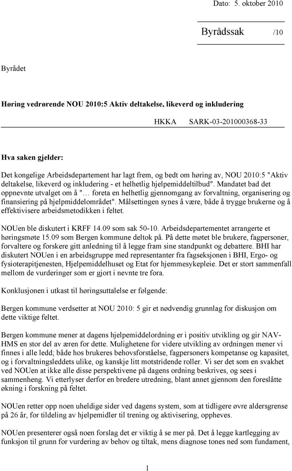 og bedt om høring av, NOU 2010:5 "Aktiv deltakelse, likeverd og inkludering - et helhetlig hjelpemiddeltilbud".