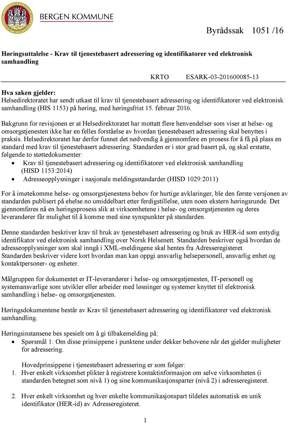 Bakgrunn for revisjonen er at Helsedirektoratet har mottatt flere henvendelser som viser at helse- og omsorgstjenesten ikke har en felles forståelse av hvordan tjenestebasert adressering skal