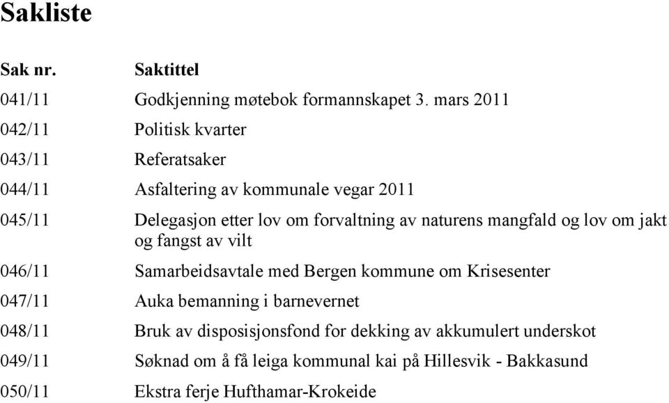 forvaltning av naturens mangfald og lov om jakt og fangst av vilt 046/11 Samarbeidsavtale med Bergen kommune om Krisesenter 047/11