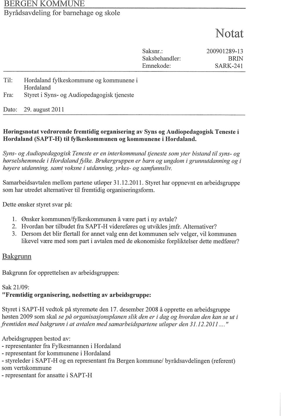 august 2011 Høringsnotat vedrørende fremtidig organisering av Syns og Audiopedagogisk Teneste i Hordaland (SAPT-H) til fylkeskommunen og kommunene i Hordaland.